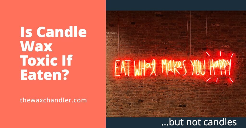 Is Candle Wax Toxic If Eaten? (What to Know) The Wax Chandler
